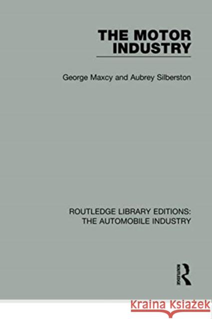 The Motor Industry George Maxcy Aubrey Silberston 9781138060098 Routledge