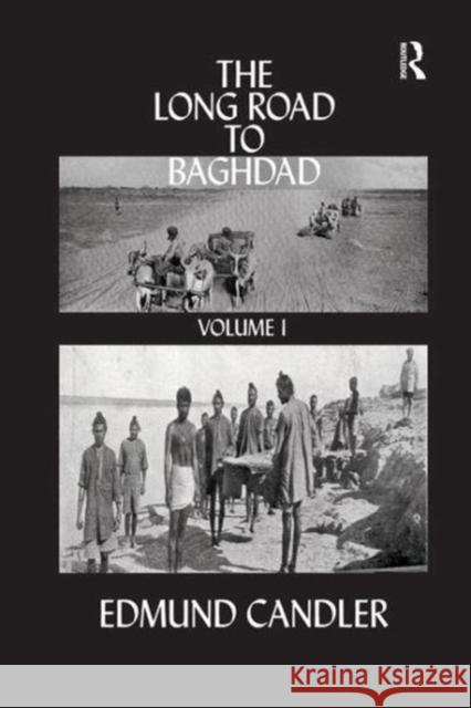 The Long Road Baghdad: Volume 1 Edmund Candler 9781138060104