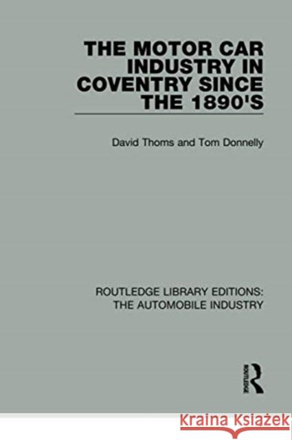 The Motor Car Industry in Coventry Since the 1890's Thoms, David 9781138060135 Routledge