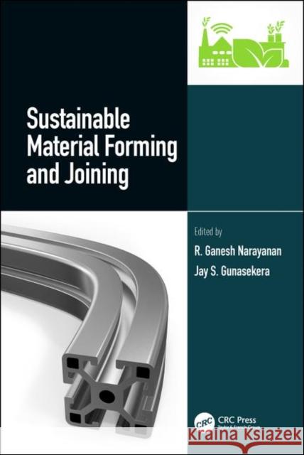 Sustainable Material Forming and Joining R. Ganesh Narayanan Jay S. Gunasekara 9781138060203 CRC Press