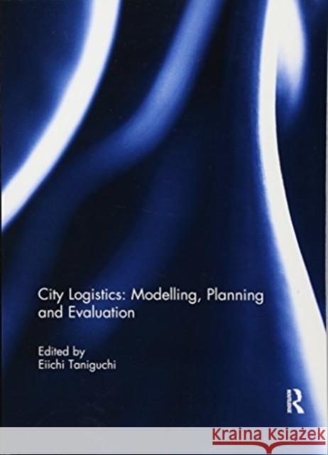 City Logistics: Modelling, Planning and Evaluation  9781138060234 Taylor and Francis