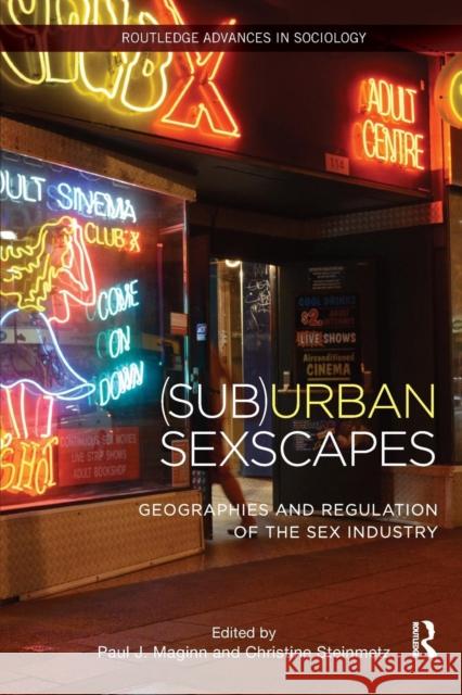 (Sub)Urban Sexscapes: Geographies and Regulation of the Sex Industry Steinmetz, Christine 9781138060258 Routledge