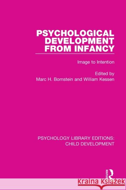 Psychological Development from Infancy: Image to Intention Marc H. Bornstein William Kessen 9781138060371 Routledge