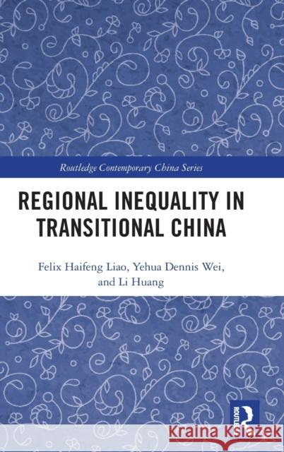 Regional Inequality in Transitional China Haifeng Felix Liao Yehua Dennis Wei Li Huang 9781138060678 Routledge