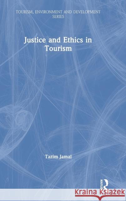 Justice and Ethics in Tourism Tazim B. Jamal 9781138060708