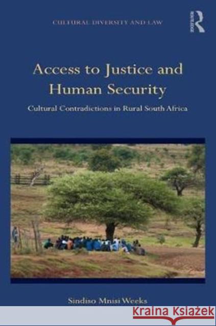 Access to Justice and Human Security: Cultural Contradictions in Rural South Africa Sindiso Mnisi Weeks 9781138060777 Routledge