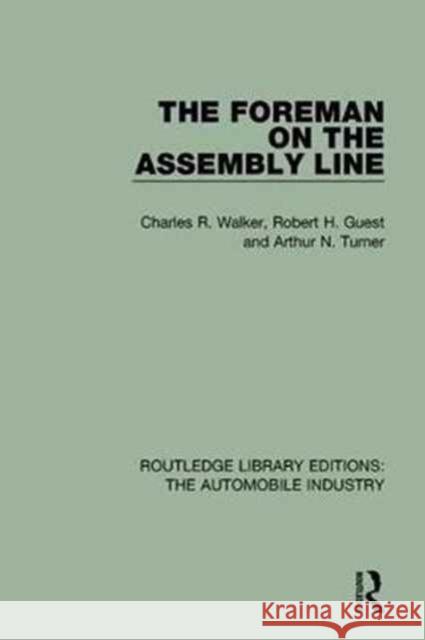 The Foreman on the Assembly Line Charles R. Walker, Robert H. Guest, Arthur N. Turner 9781138060890