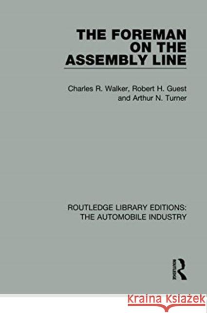 The Foreman on the Assembly Line Charles R. Walker Robert H. Guest Arthur N. Turner 9781138060982 Routledge