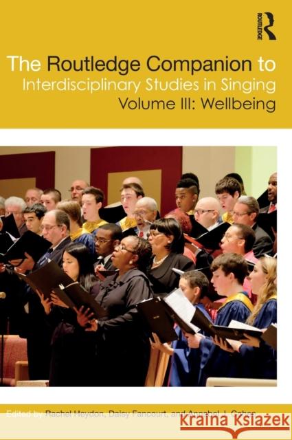 The Routledge Companion to Interdisciplinary Studies in Singing, Volume III: Wellbeing Rachel Heydon Daisy Fancourt Annabel J. Cohen 9781138061224