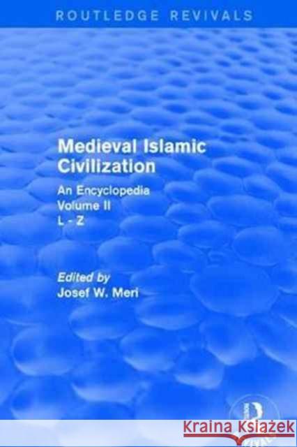 Medieval Islamic Civilization: An Encyclopedia Meri, Josef 9781138061316