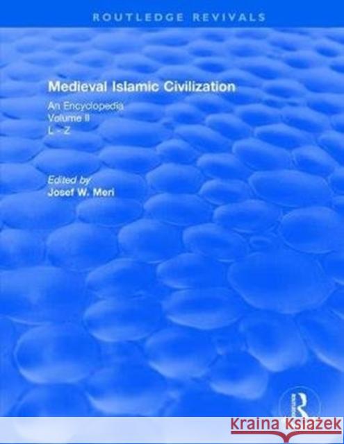 Medieval Islamic Civilization: An Encyclopedia Meri, Josef 9781138061330