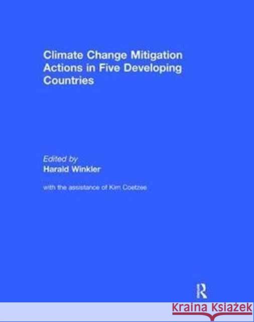Climate Change Mitigation Actions in Five Developing Countries Harald Winkler   9781138061545 Routledge