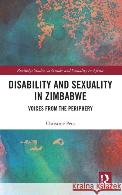Disability and Sexuality in Zimbabwe: Voices from the Periphery Christine Peta 9781138061637 Routledge