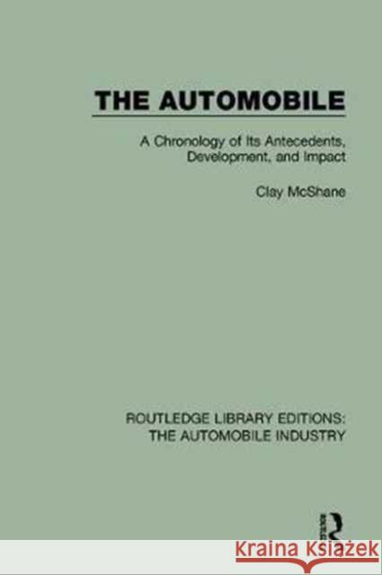 The Automobile: A Chronology of Its Antecedents, Development, and Impact Clay McShane 9781138061699 Taylor and Francis