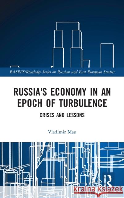 Russia's Economy in an Epoch of Turbulence: Crises and Lessons Vladimir Mau 9781138061712 Routledge