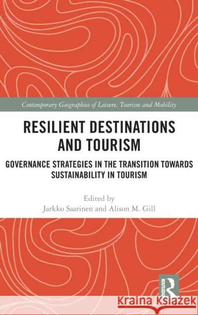 Resilient Destinations and Tourism: Governance Strategies in the Transition towards Sustainability in Tourism Saarinen, Jarkko 9781138061774 Routledge