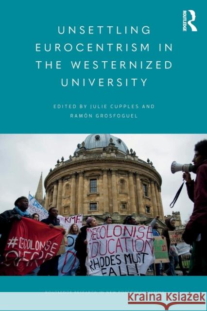 Unsettling Eurocentrism in the Westernized University Julie Cupples Ramon Grosfoguel 9781138061804