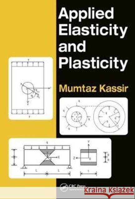 Applied Elasticity and Plasticity Mumtaz Kassir 9781138061910