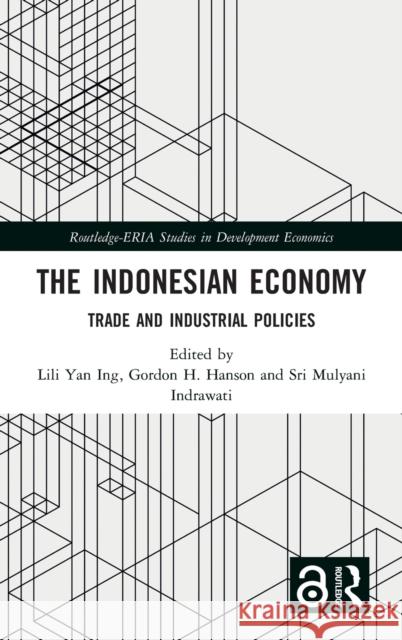 The Indonesian Economy: Trade and Industrial Policies Lili Yan Ing 9781138061934 Routledge