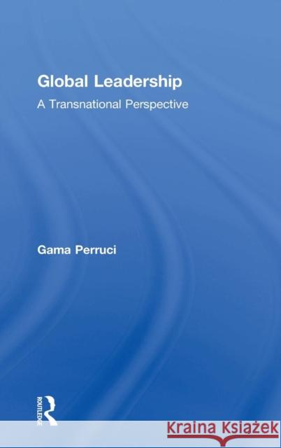 Global Leadership: A Transnational Perspective Gama Perruci 9781138061965 Routledge