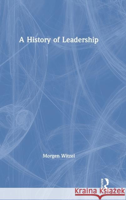 A History of Leadership Morgen Witzel 9781138062023