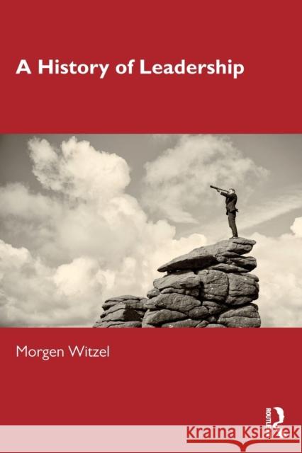 A History of Leadership Morgen Witzel 9781138062061