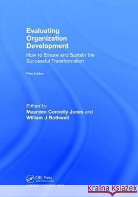 Evaluating Organization Development: How to Ensure and Sustain the Successful Transformation William J. Rothwell Maureen Jones 9781138062320 Productivity Press