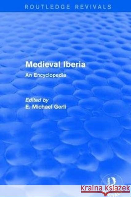 Medieval Iberia: An Encyclopedia Gerli, E. Michael 9781138062481
