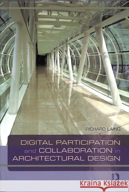 Digital Participation and Collaboration in Architectural Design R. Laing 9781138062641 Routledge