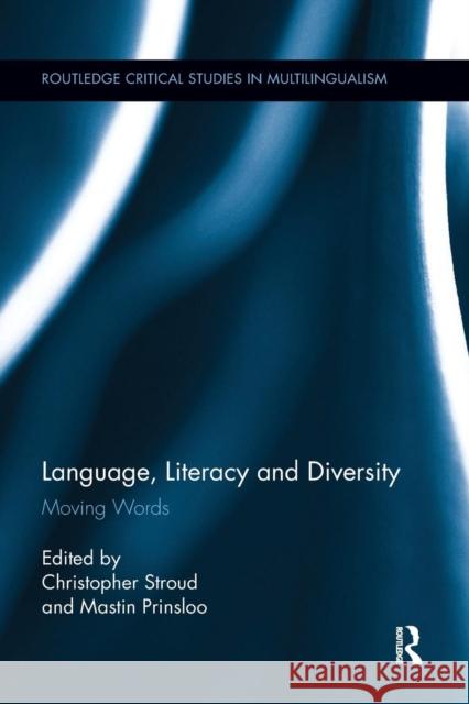 Language, Literacy and Diversity: Moving Words Christopher Stroud Mastin Prinsloo 9781138062832 Routledge