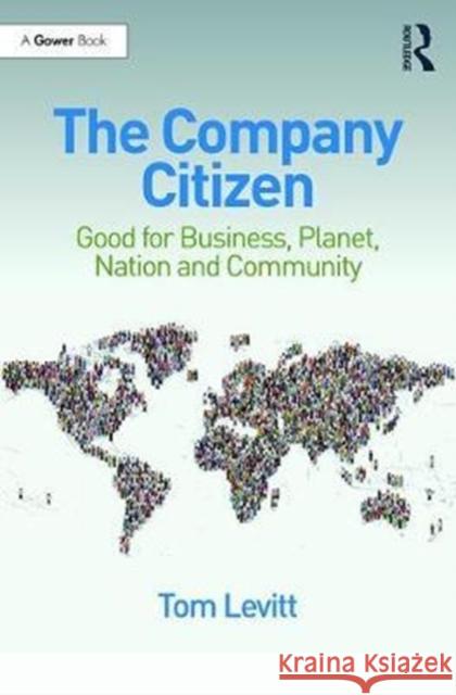 The Company Citizen: Good for Business, Planet, Nation and Community Levitt, Tom 9781138063037 Routledge