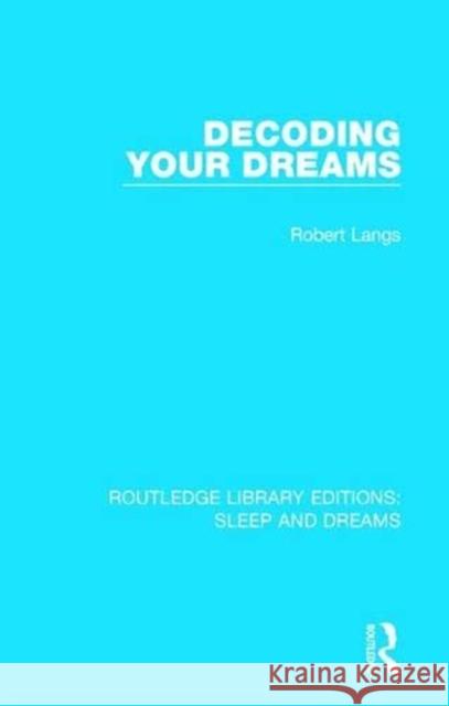 Decoding Your Dreams: A Revolutionary Technique for Understanding Your Dreams Langs, Robert 9781138063259 Routledge