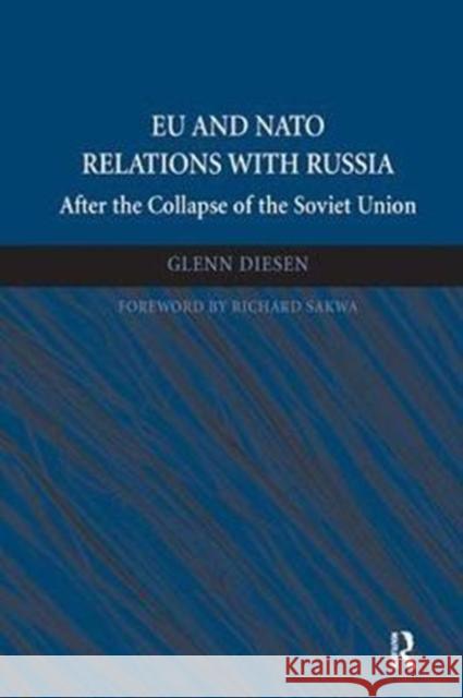 Eu and NATO Relations with Russia: After the Collapse of the Soviet Union Glenn Diesen 9781138063273