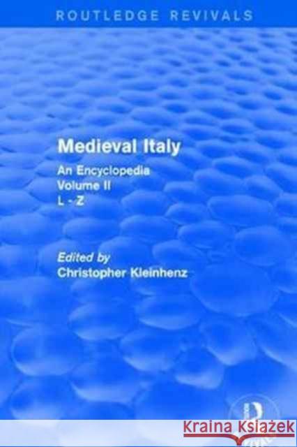 Routledge Revivals: Medieval Italy (2004): An Encyclopedia - Volume II Christopher Kleinhenz 9781138063303 Routledge