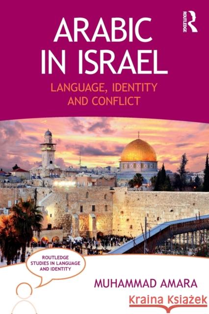Arabic in Israel: Language, Identity and Conflict Muhammad Amara 9781138063556 Routledge