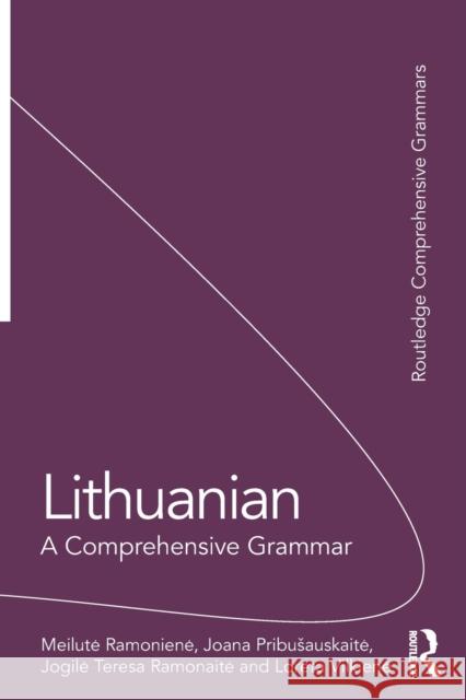 Lithuanian: A Comprehensive Grammar Meilute Ramoniene Joana Pribusauskaite Jogile Teresa Ramonaite 9781138063617 Routledge