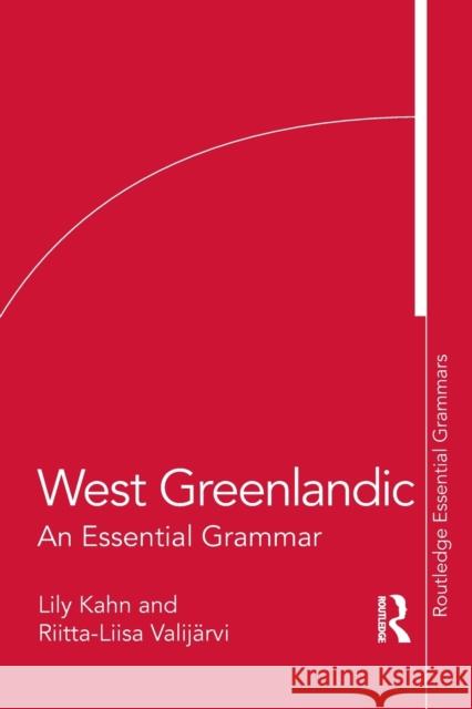 West Greenlandic: An Essential Grammar Lily Kahn Riitta-Liisa Valij 9781138063709 Routledge