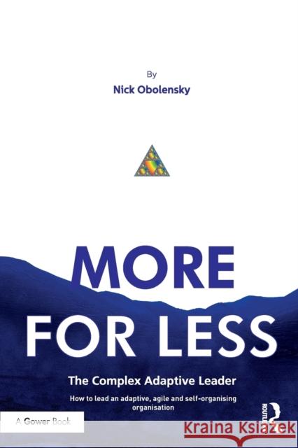 More for Less: The Complex Adaptive Leader Nick Obolensky 9781138063723