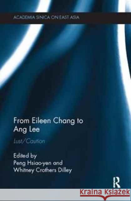From Eileen Chang to Ang Lee: Lust/Caution Peng Hsiao-Yen Whitney Crother 9781138063778 Routledge