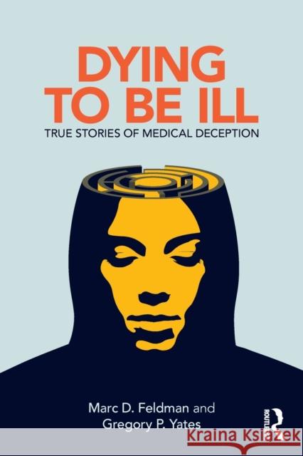 Dying to be Ill: True Stories of Medical Deception Feldman, Marc D. 9781138063839