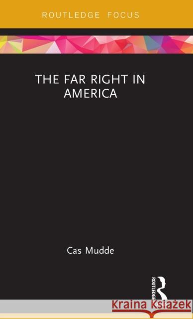 The Far Right in America Cas Mudde 9781138063877 Routledge