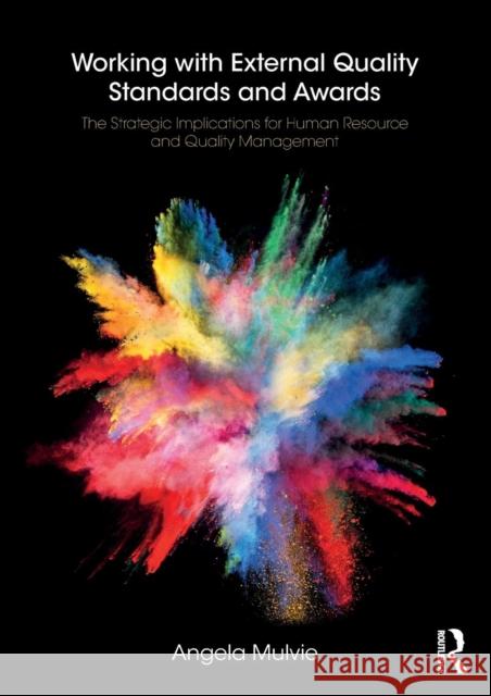 Working with External Quality Standards and Awards: The Strategic Implications for Human Resource and Quality Management Angela Mulvie 9781138064027 Routledge