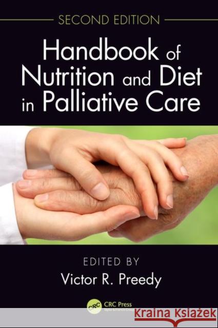 Handbook of Nutrition and Diet in Palliative Care, Second Edition Victor R. Preedy 9781138064072