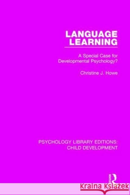 Language Learning: A Special Case for Developmental Psychology? Christine J. Howe 9781138064287 Taylor and Francis