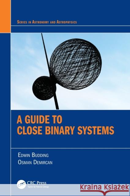 A Guide to Close Binary Systems Osman Demircan 9781138064386 Taylor & Francis Ltd