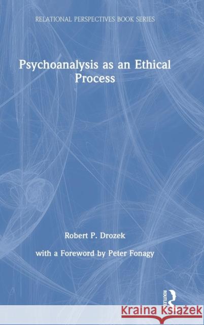 Psychoanalysis as an Ethical Process Robert P. Drozek Peter Fonagy 9781138064447