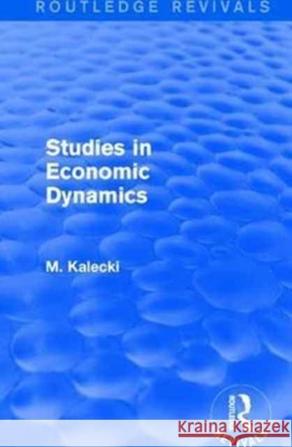 Routledge Revivals: Studies in Economic Dynamics (1943) M. Kalecki 9781138064478 Routledge
