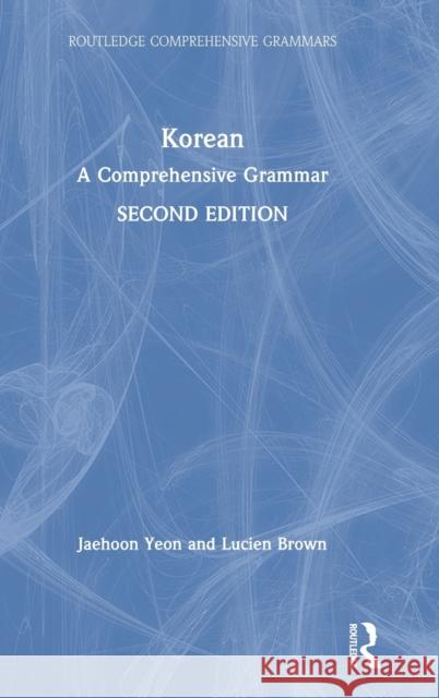 Korean: A Comprehensive Grammar Jaehoon Yeon Lucien Brown 9781138064485