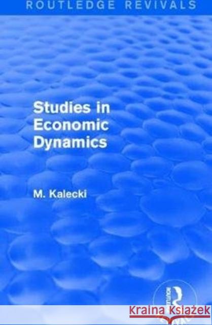 Routledge Revivals: Studies in Economic Dynamics (1943) M. Kalecki 9781138064645 Taylor and Francis