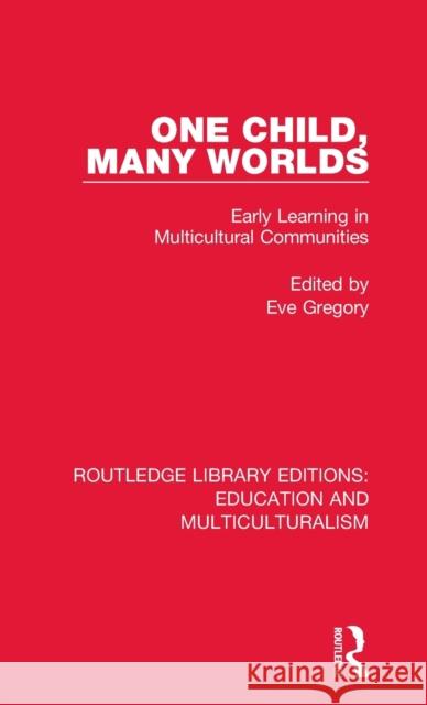 One Child, Many Worlds: Early Learning in Multicultural Communities Eve Gregory 9781138064652 Routledge